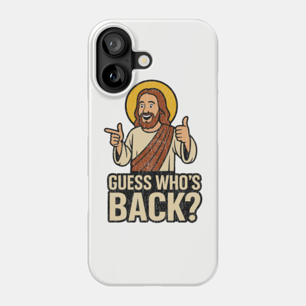 Guess Who's Back Funny Christian Easter Jesus Resurrection Meme Phone Case by Anticorporati