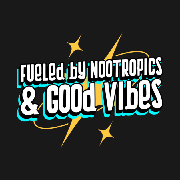 Fueled by Nootropics & Good Vibes Cognitive Health by Lamount Tees