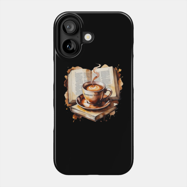 Espresso Yourself One Book at Time Phone Case by SR8891