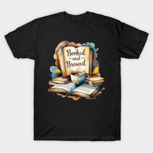 Booked and Brewed Coffee Fueled Bookworm Life T-Shirt