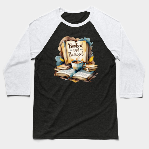 Booked and Brewed Coffee Fueled Bookworm Life Baseball T-Shirt by SR8891