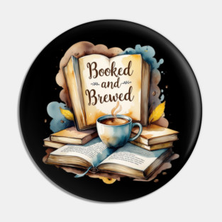 Booked and Brewed Coffee Fueled Bookworm Life Pin