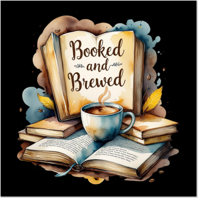 Booked and Brewed Coffee Fueled Bookworm Life Wall Art by SR8891