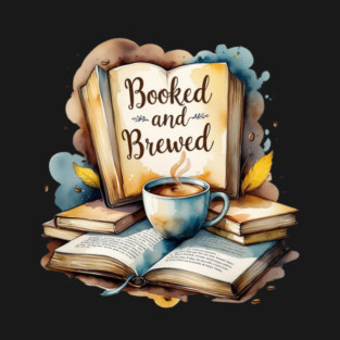 Booked and Brewed Coffee Fueled Bookworm Life T-Shirt