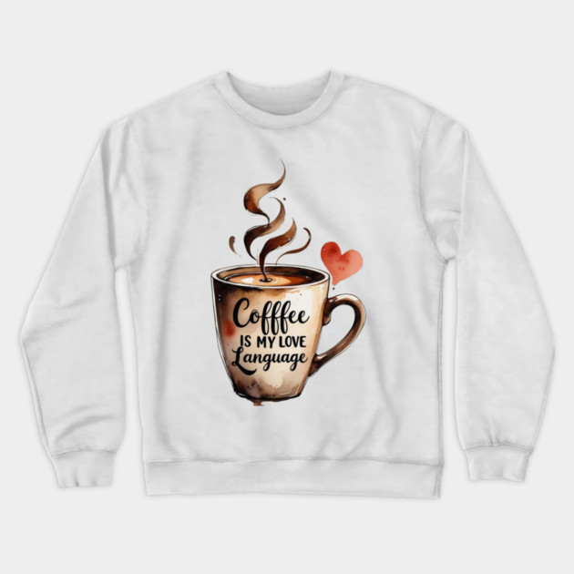 Books Coffee Is My Love Language and Passion Crewneck Sweatshirt by SR8891