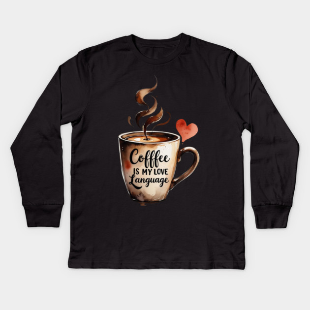 Books Coffee Is My Love Language and Passion Kids Long Sleeve T-Shirt by SR8891