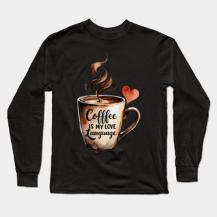 Books Coffee Is My Love Language and Passion Long Sleeve T-Shirt