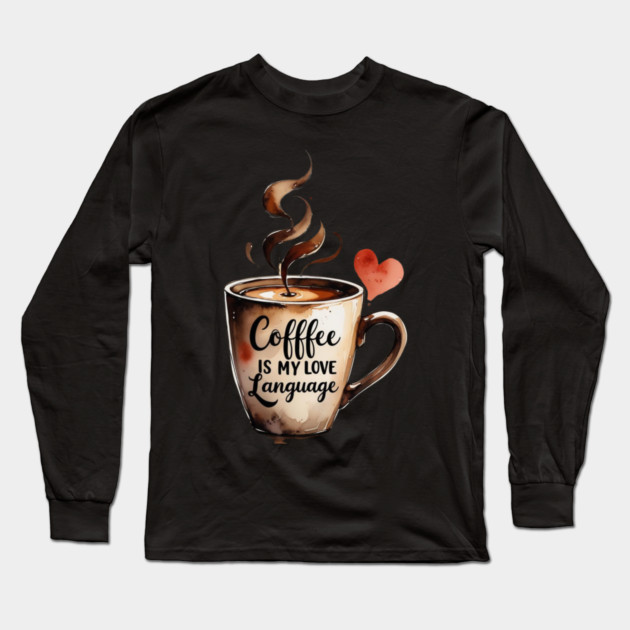 Books Coffee Is My Love Language and Passion Long Sleeve T-Shirt by SR8891
