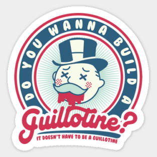 do you wanna build a guillotine? (eat the rich) Sticker