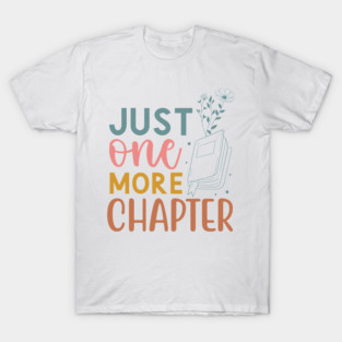 Just One More Chapter – Relatable Book Lover Quote T-Shirt