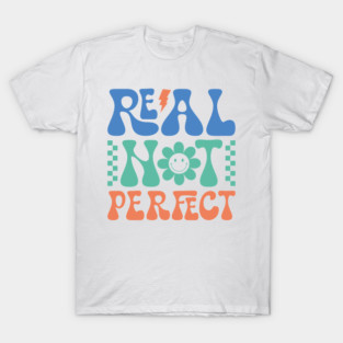 Real Not Perfect – Self Love and Authenticity Quote T-Shirt