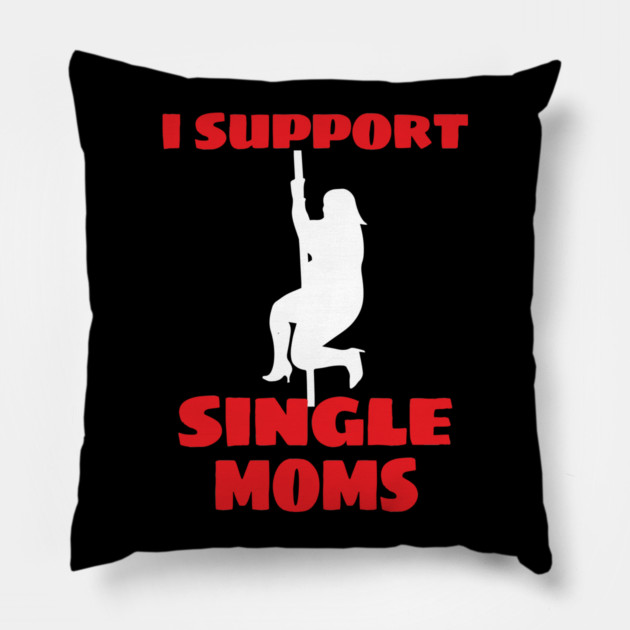 I Support Single Moms Thicc Dancer Strip Pole Dancing Pillow by belownormal