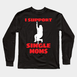 I Support Single Moms Thicc Dancer Strip Pole Dancing Long Sleeve T-Shirt