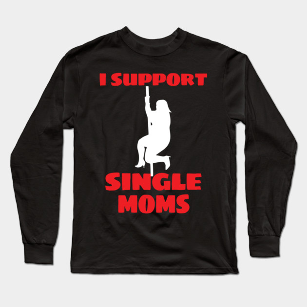 I Support Single Moms Thicc Dancer Strip Pole Dancing Long Sleeve T-Shirt by belownormal