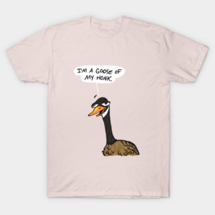 I’m a goose of my honk T-Shirt