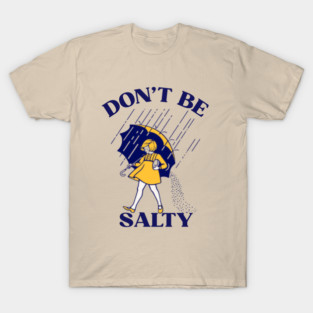 Don't be salty T-Shirt