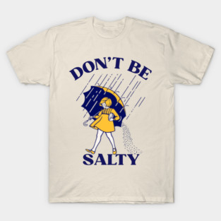 Don't be salty T-Shirt