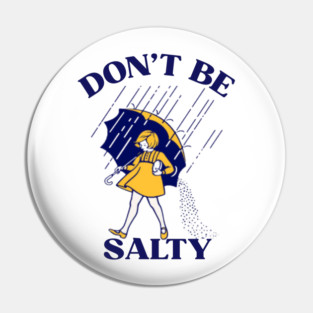 Don't be salty Pin