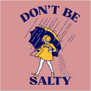 Don't be salty Posters and Art