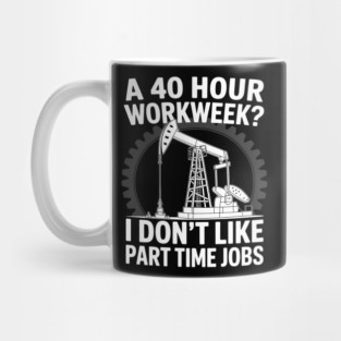 Funny Oil Rig Oilfield Worker Don'T Drilling Engineers Mug