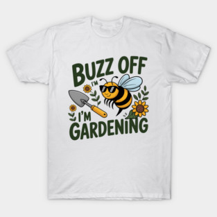 Funny Gardener Antisocial Bee Humor Buzz Off I'M Gardening T-Shirt