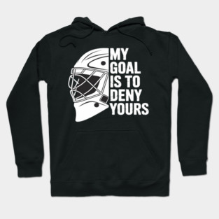 My Goal is to Deny Yours Hockey Goalie Save Men Boys Kids Hoodie