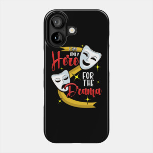 Funny I Am Only Here For The Drama Theater Pun Phone Case
