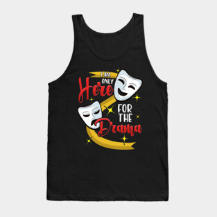 Funny I Am Only Here For The Drama Theater Pun Tank Top