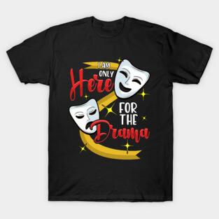Funny I Am Only Here For The Drama Theater Pun T-Shirt