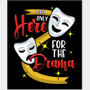 Funny I Am Only Here For The Drama Theater Pun Posters and Art