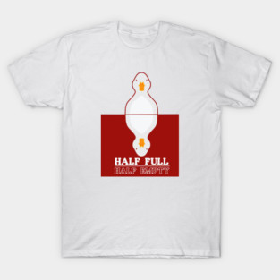 GLASS HALF EMPTY HALF FULL DUCK SHIRT T-Shirt