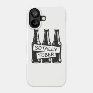 Sotally Tober Beer Drinking Partying Humor Phone Case