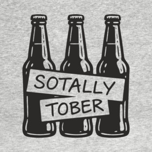 Sotally Tober Beer Drinking Partying Humor T-Shirt