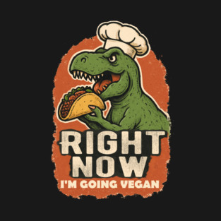 Right now I'm going vegan T-Shirt