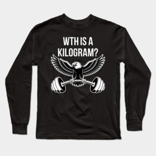 Wth Is A Kilogram Long Sleeve T-Shirt