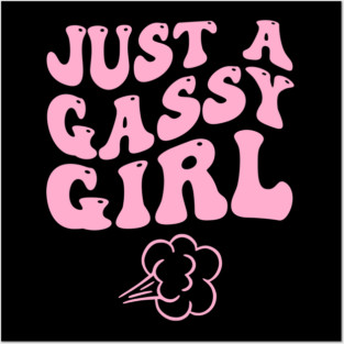 JUST A GASSY GIRL Posters and Art