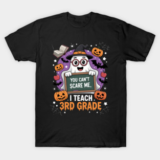 You Can’T Scare Me I Teach 3Th Grade Ghost Teacher Halloween T-Shirt