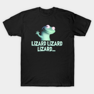 Lizard Lizard Lizard Meme T-Shirt