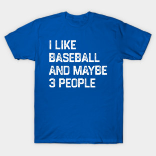 i-like-baseball-and-maybe-3-people T-Shirt