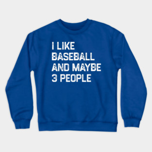 i-like-baseball-and-maybe-3-people Crewneck Sweatshirt