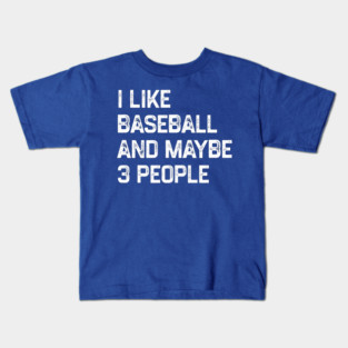 i-like-baseball-and-maybe-3-people Kids T-Shirt