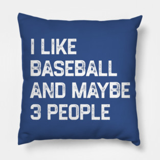 i-like-baseball-and-maybe-3-people Pillow
