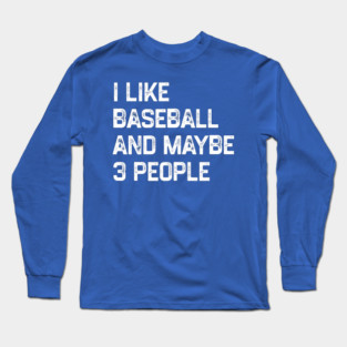 i-like-baseball-and-maybe-3-people Long Sleeve T-Shirt