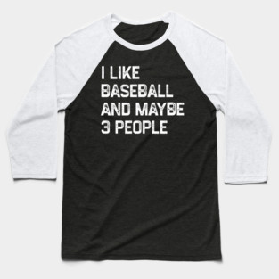 i-like-baseball-and-maybe-3-people Baseball T-Shirt