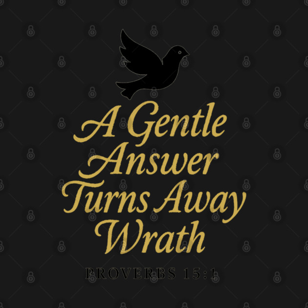 A Gentle Answer Turns Away Wrath – Proverbs 15:1 by Eric's Store 9