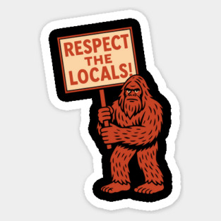 Respect the Locals Cryptid Yeti Bigfoot Hunter Humor Magnet