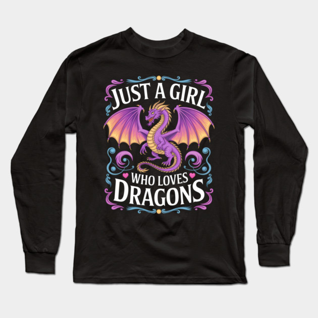 Just a Girl Who Loves Dragons Long Sleeve T-Shirt by MakerMind8.2
