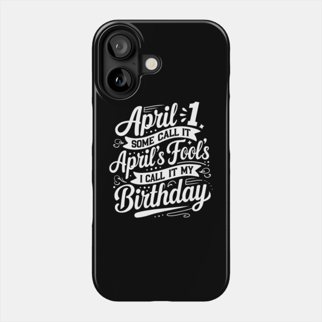 April 1st My Birthday April Fools Phone Case by MakerMind8.2