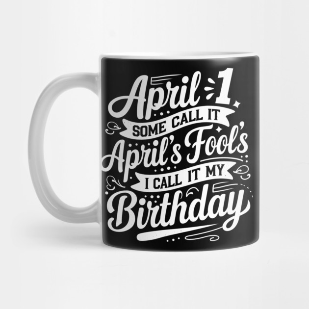 April 1st My Birthday April Fools by MakerMind8.2