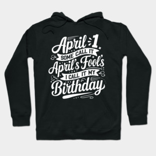 April 1st My Birthday April Fools Hoodie